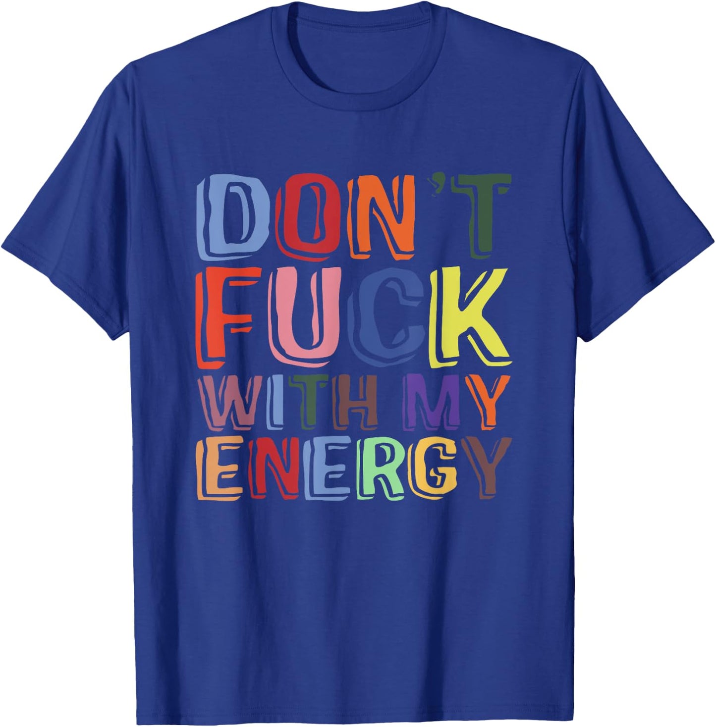 Don't Fuck With My Energy Funny Sarcastic Saying T-Shirt - T-Shirt | Royal