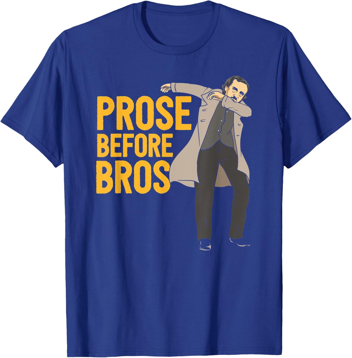 Prose Before Bros Edgar Allan Poe Literature Pun T-Shirt - T-Shirt | Royal