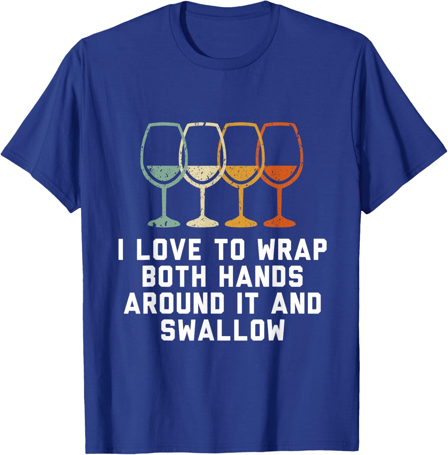 I love to wrap both hands around it and swallow T-Shirt - T-Shirt | Royal