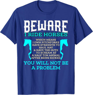 Beware I Ride Horses You Will Not Be A Problem Horse Lover T-Shirt - T-Shirt | Royal