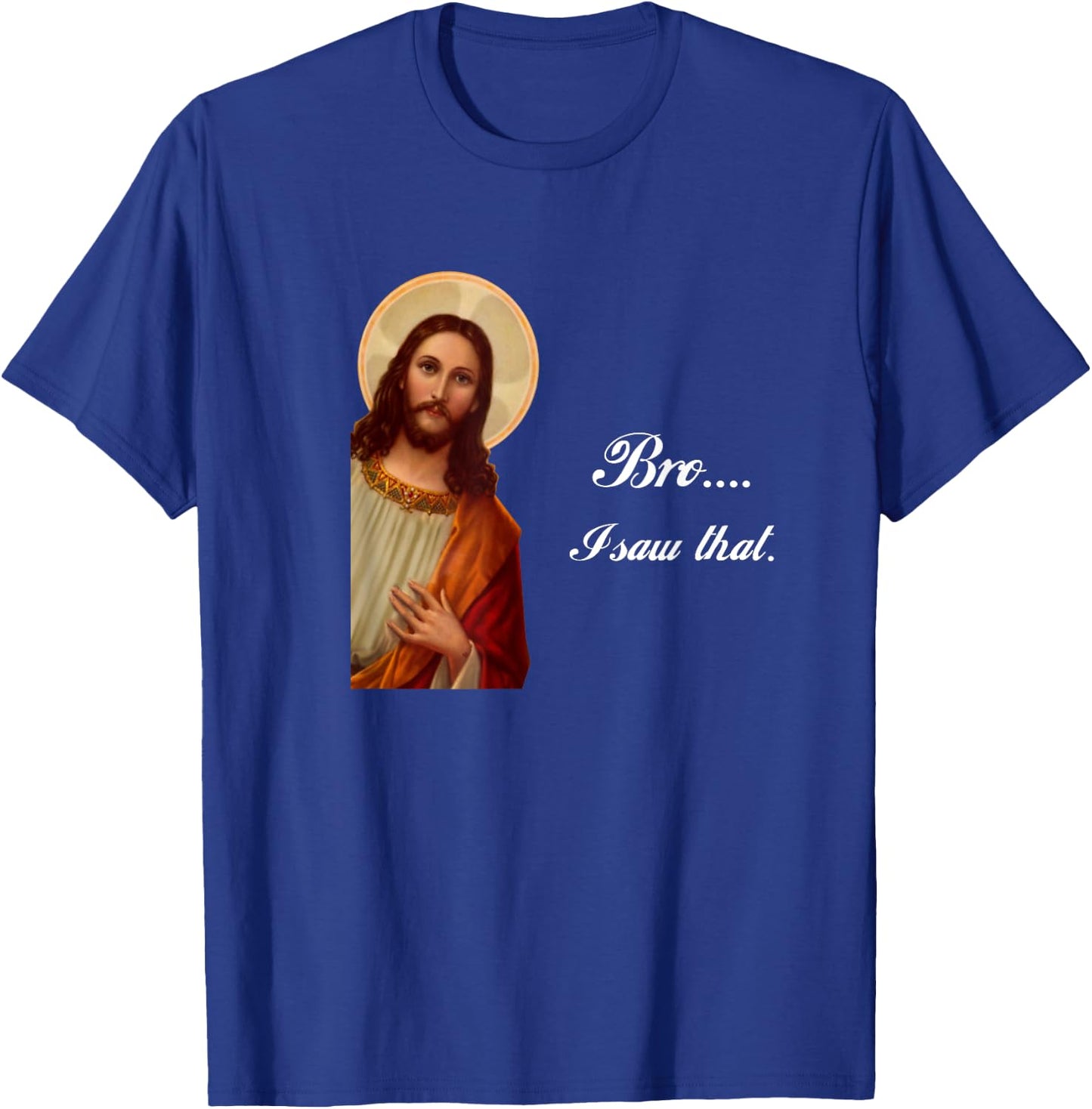 Funny Jesus Christ Bro I saw that Meme for awkward moments T-Shirt - T-Shirt | Royal