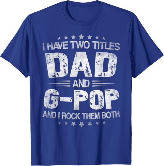 I Have Two Titles Dad And G-Pop Funny Fathers Day Gift T-Shirt - T-Shirt | Royal