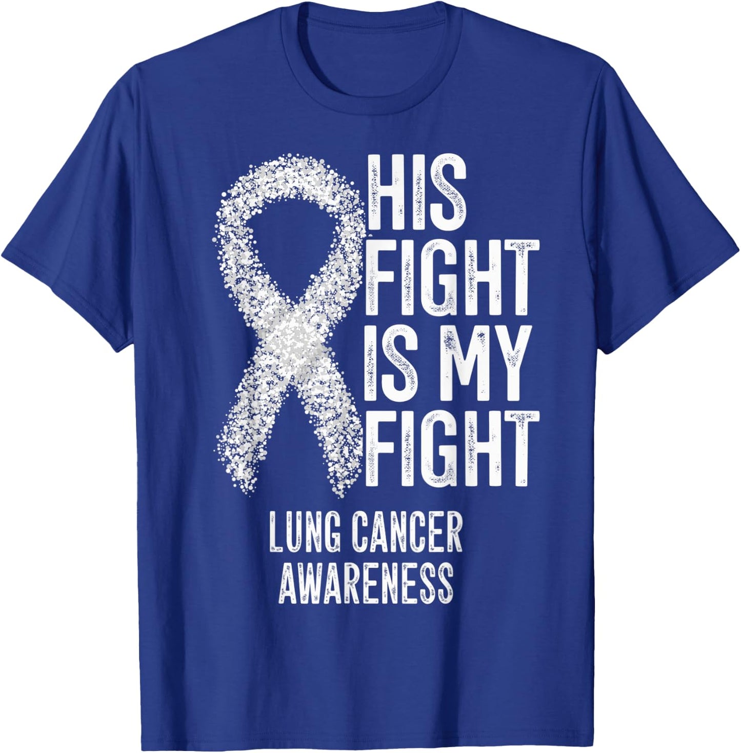 Non-Small Cell Lung Cancer His Fight Is My Fight Lung Cancer T-Shirt - T-Shirt | Royal
