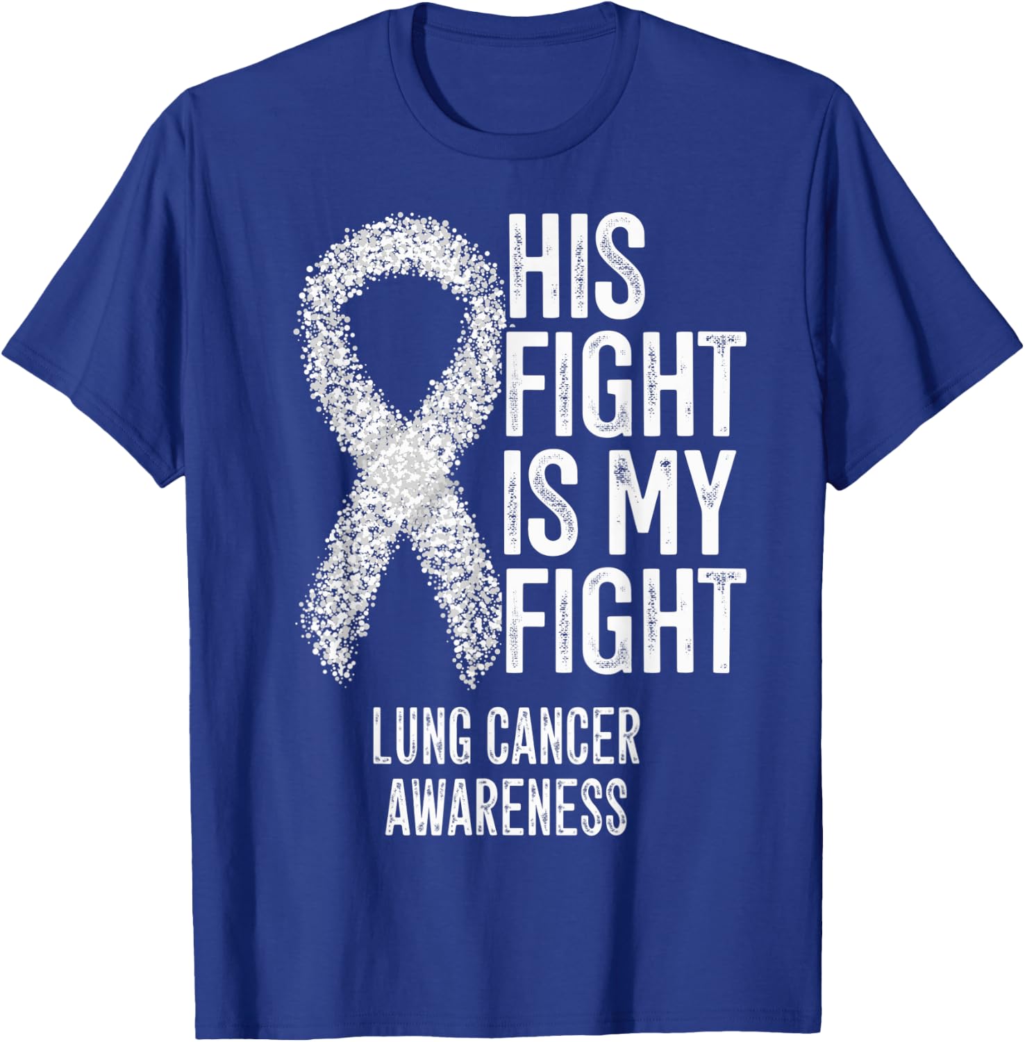 Non-Small Cell Lung Cancer His Fight Is My Fight Lung Cancer T-Shirt - T-Shirt | Royal
