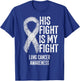 Non-Small Cell Lung Cancer His Fight Is My Fight Lung Cancer T-Shirt - T-Shirt | Royal