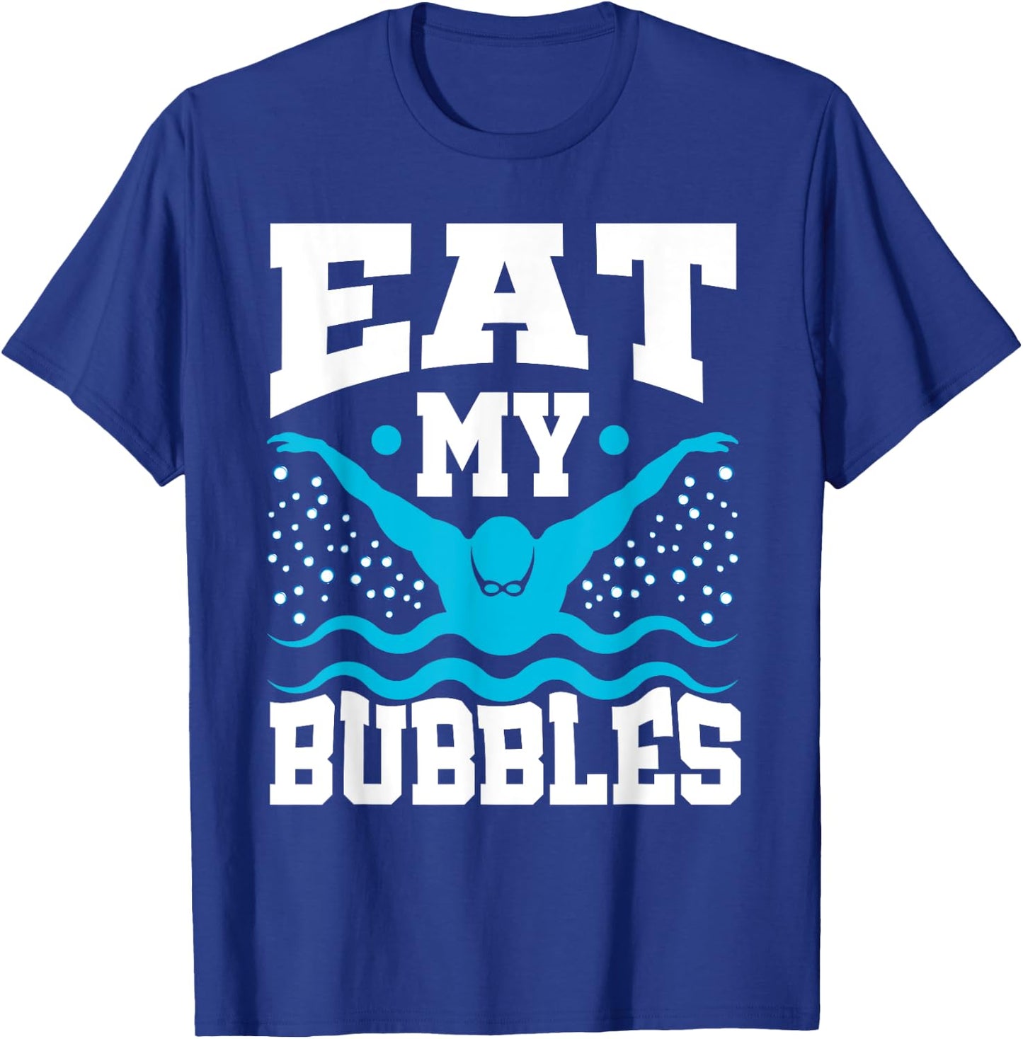 Eat My Bubbles Swimmer Swim Funny T-Shirt - T-Shirt | Royal