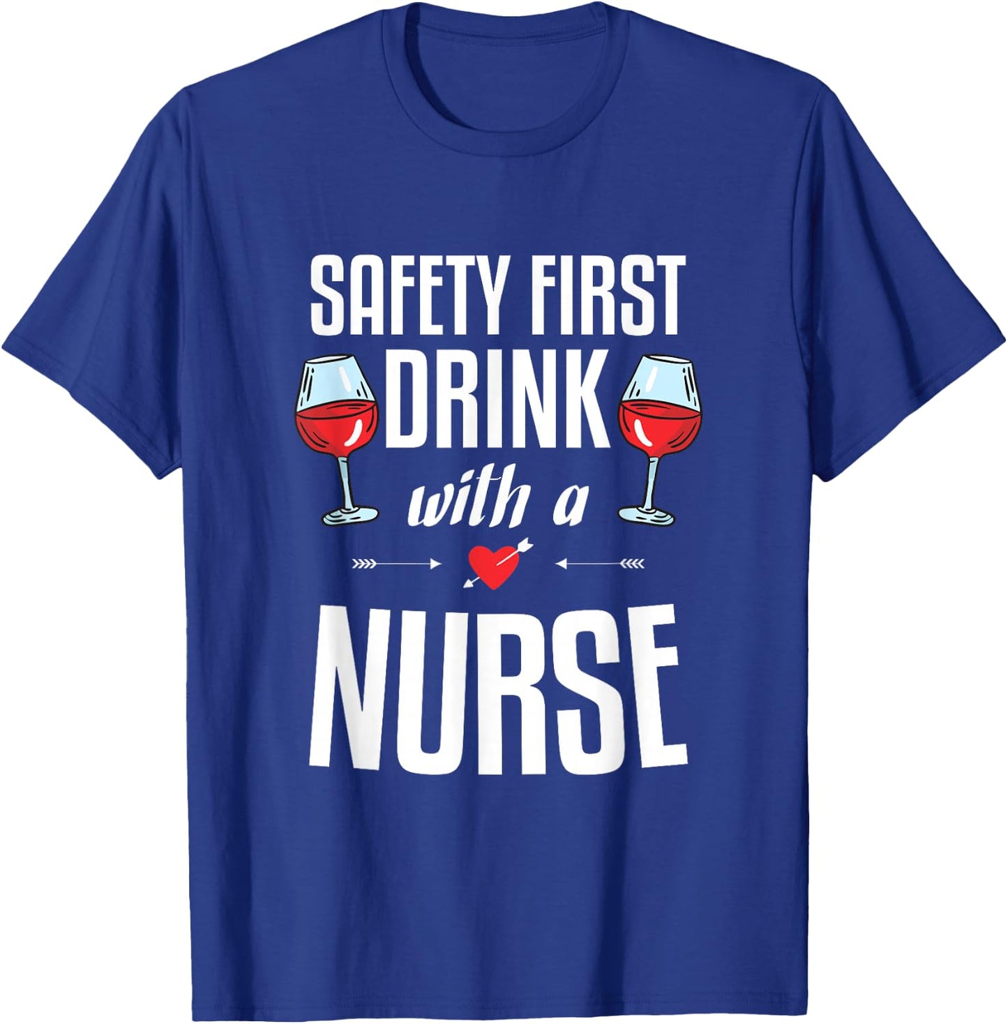 Safety First Drink with a Nurse Gift for a Nurse T-Shirt - T-Shirt | Royal