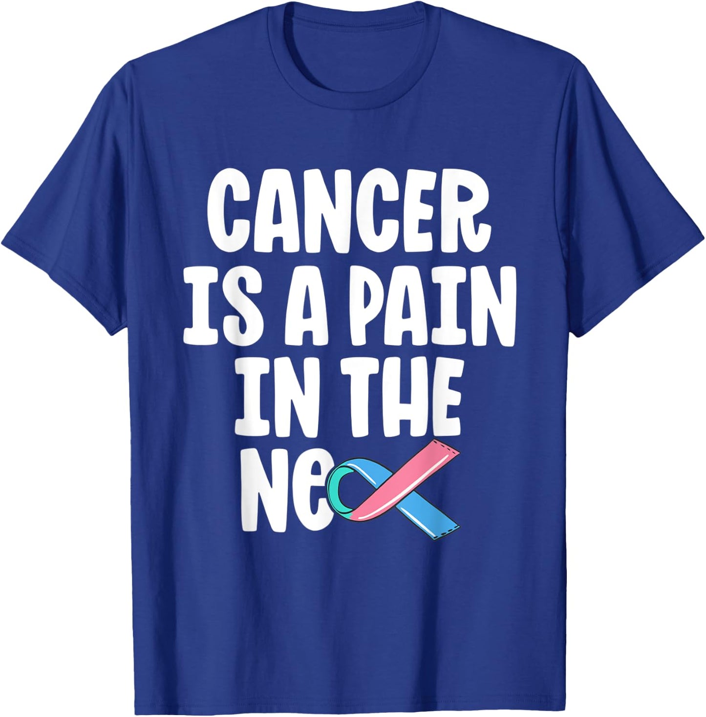 Funny Thyroid Cancer Survivor Cancer Is A Pain In The Neck T-Shirt - T-Shirt | Royal