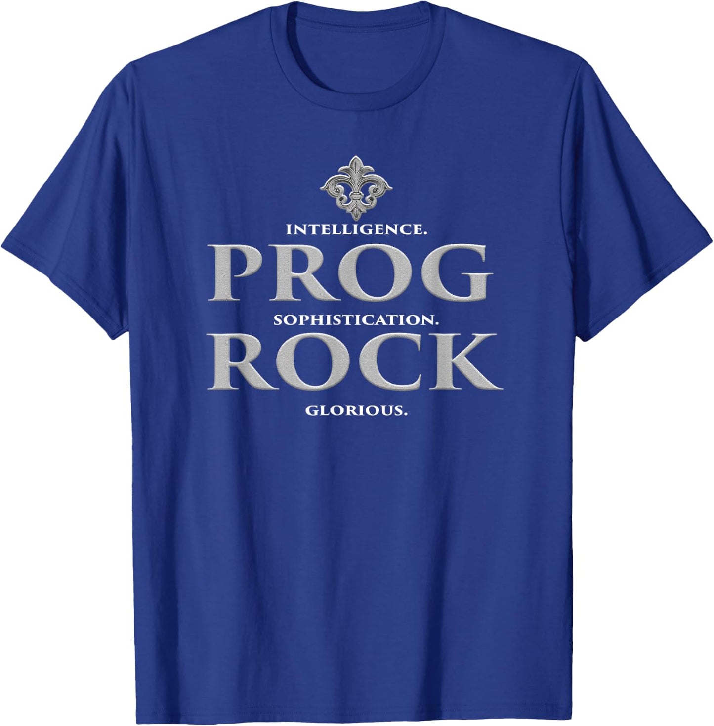 Prog Rock Intelligence. Sophistication. Glorious. T-Shirt - T-Shirt | Royal