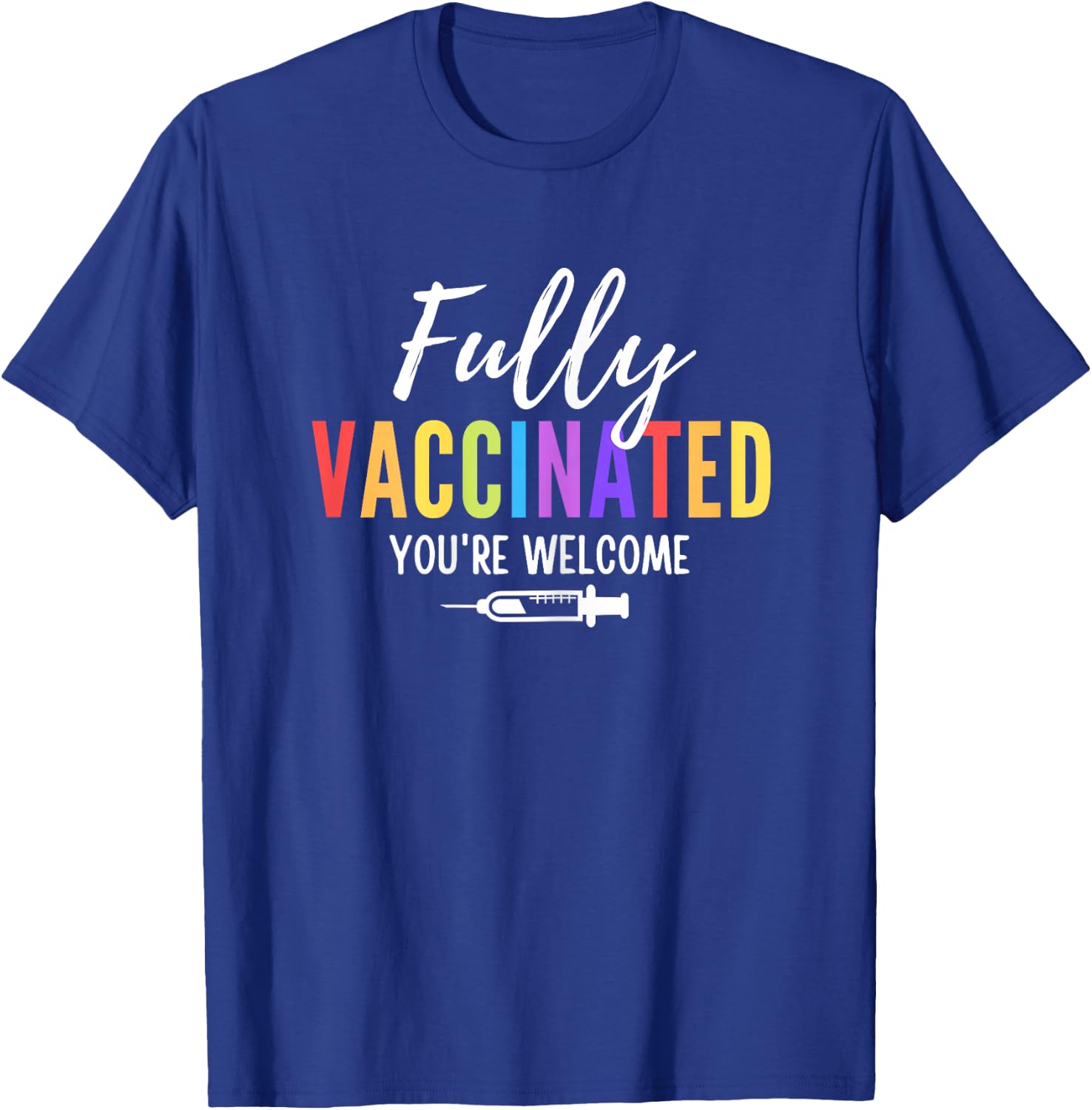 Fully Vaccinated You're Welcome Pro Vaccination Quote T-Shirt - T-Shirt | Royal