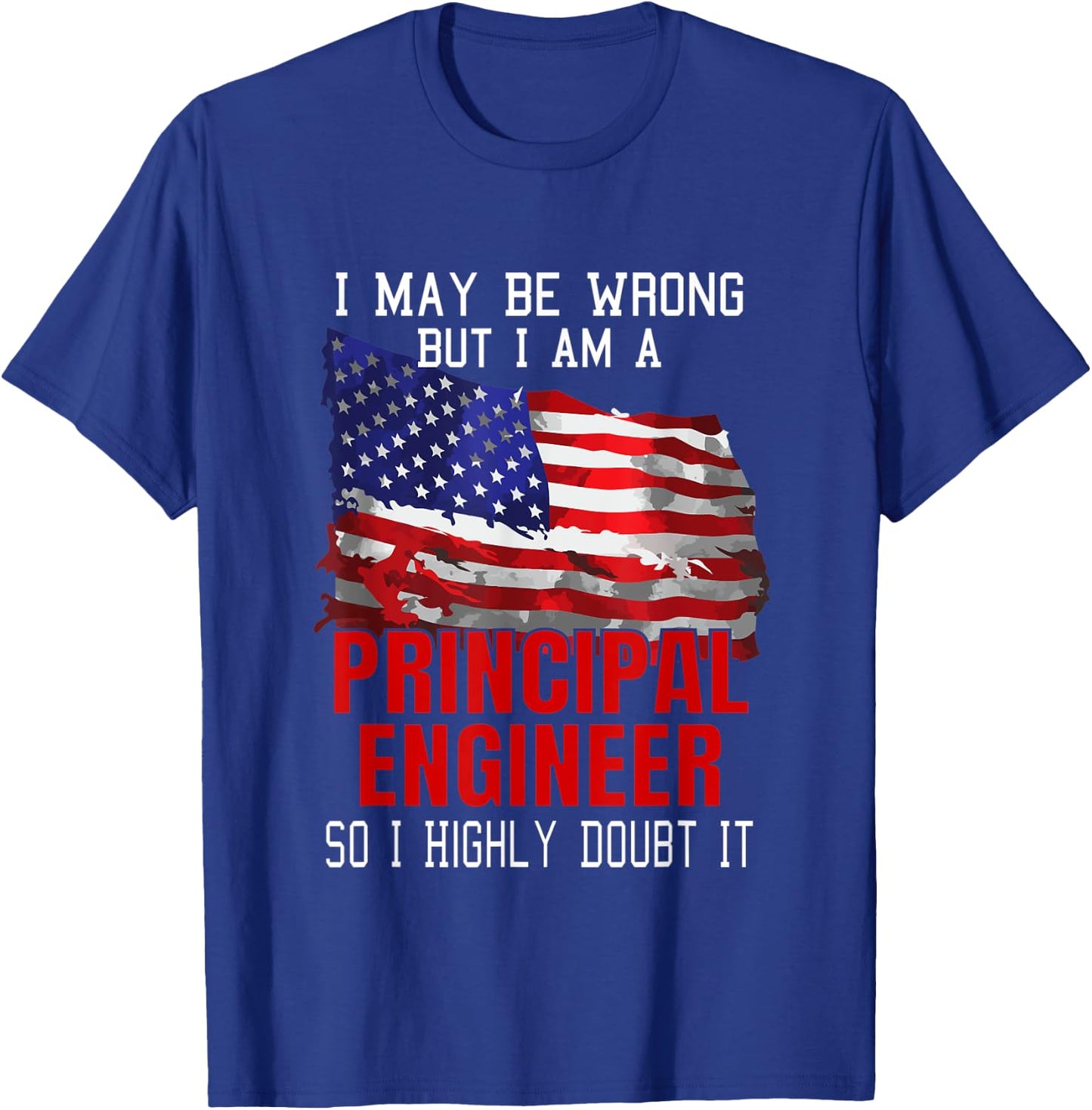 Principal Engineer American Flag Funny USA Patriotic Women Men T-Shirt - T-Shirt | Royal