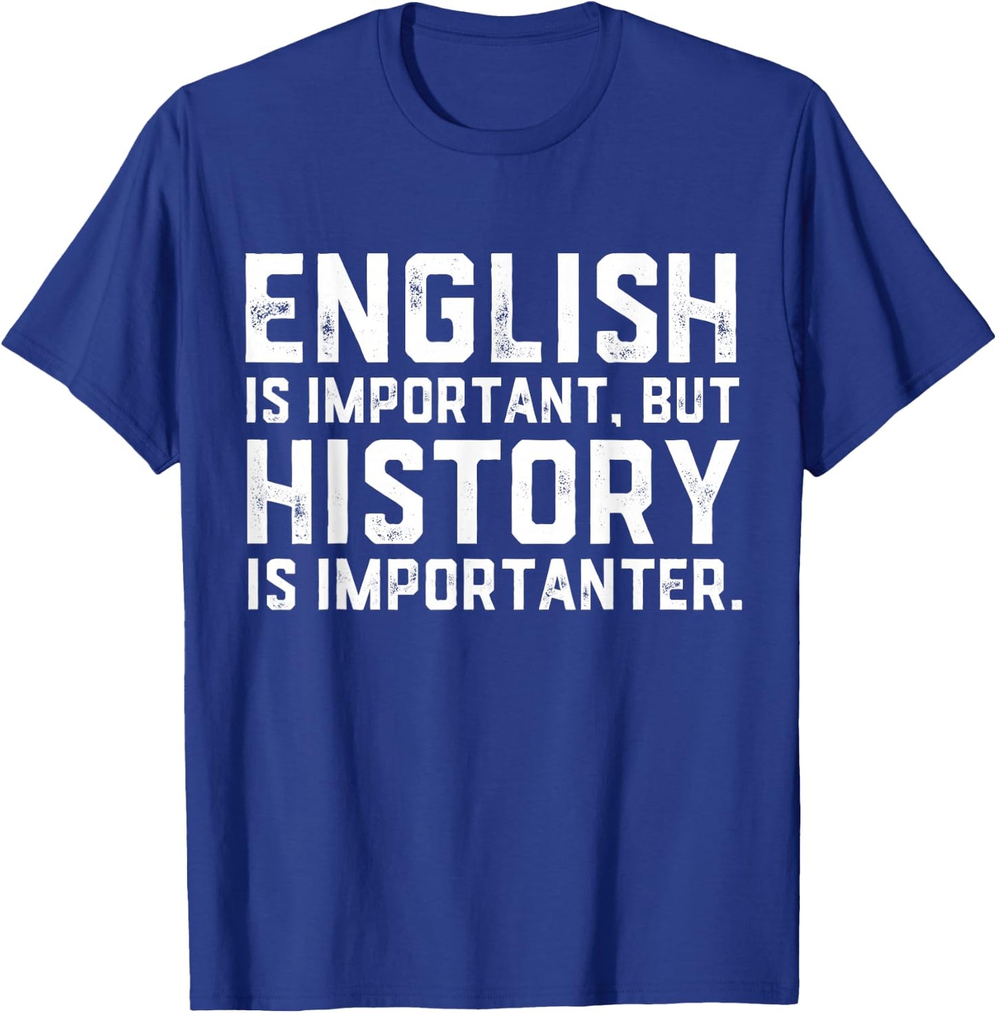 English Is Important But History Is Importanter Historian T-Shirt - T-Shirt | Royal