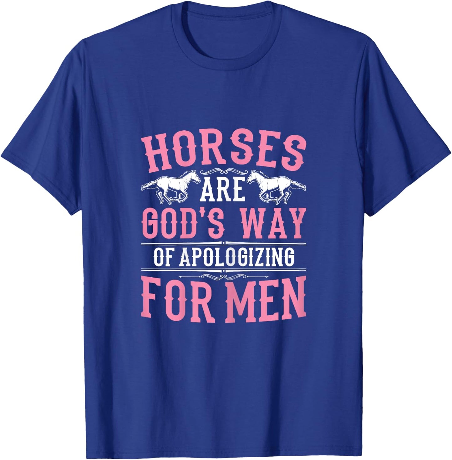 Horses are God's Way of Apologizing Funny Horse Girl T-Shirt - T-Shirt | Royal