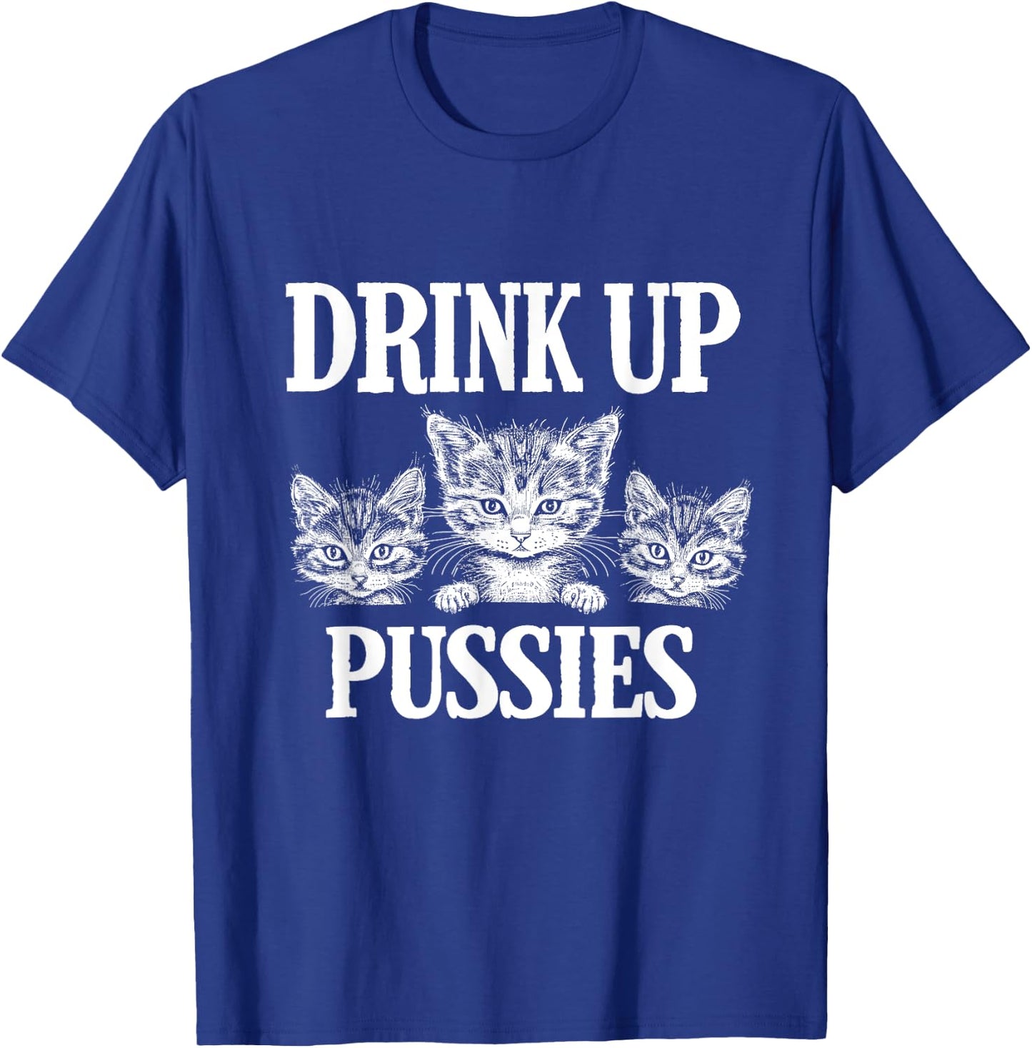 Drink Up Pussies Adult Humor St Patricks Day Saying Vintage T-Shirt - T-Shirt | Royal