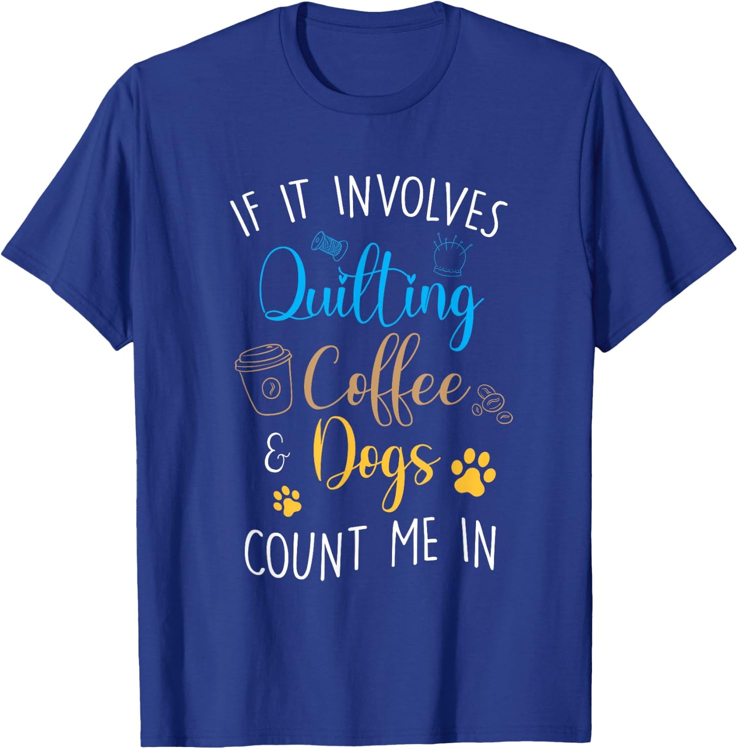Dog Coffee Lover Quilter Sewing Quilting Count Me In T-Shirt - T-Shirt | Royal