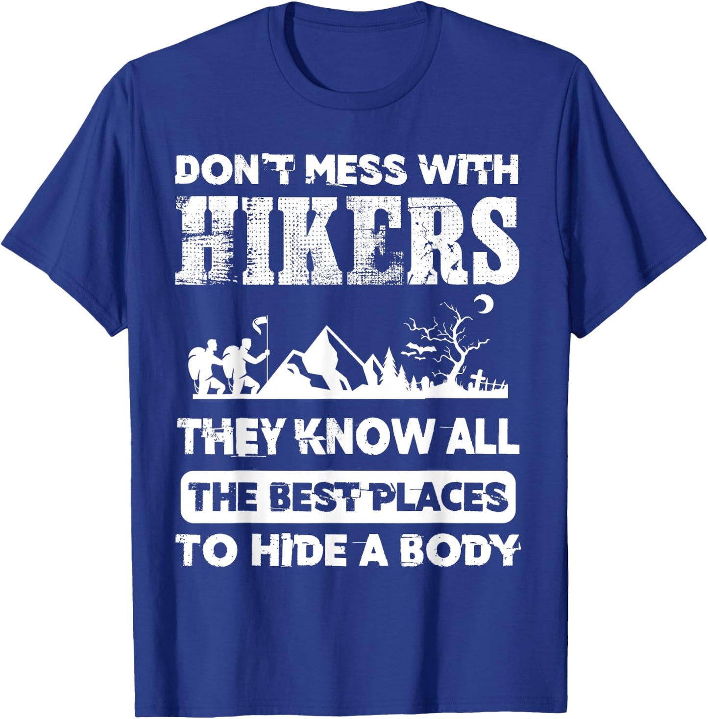 Hikers Know The Best Places To Hide A Body outdoorsman T-Shirt - T-Shirt | Royal