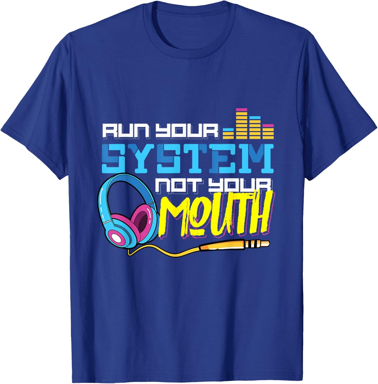 Audiologist Car Radio Sound Tech Audio Guy: Run Your System T-Shirt - T-Shirt | Royal