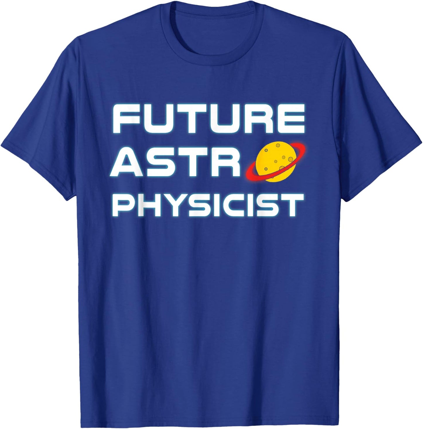 Future Astrophysicist Cool Astrophysics Science Lover T-Shirt - T-Shirt | Royal