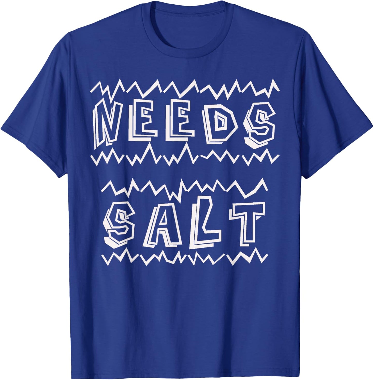 Needs Salt Funny T-Shirt - T-Shirt | Royal