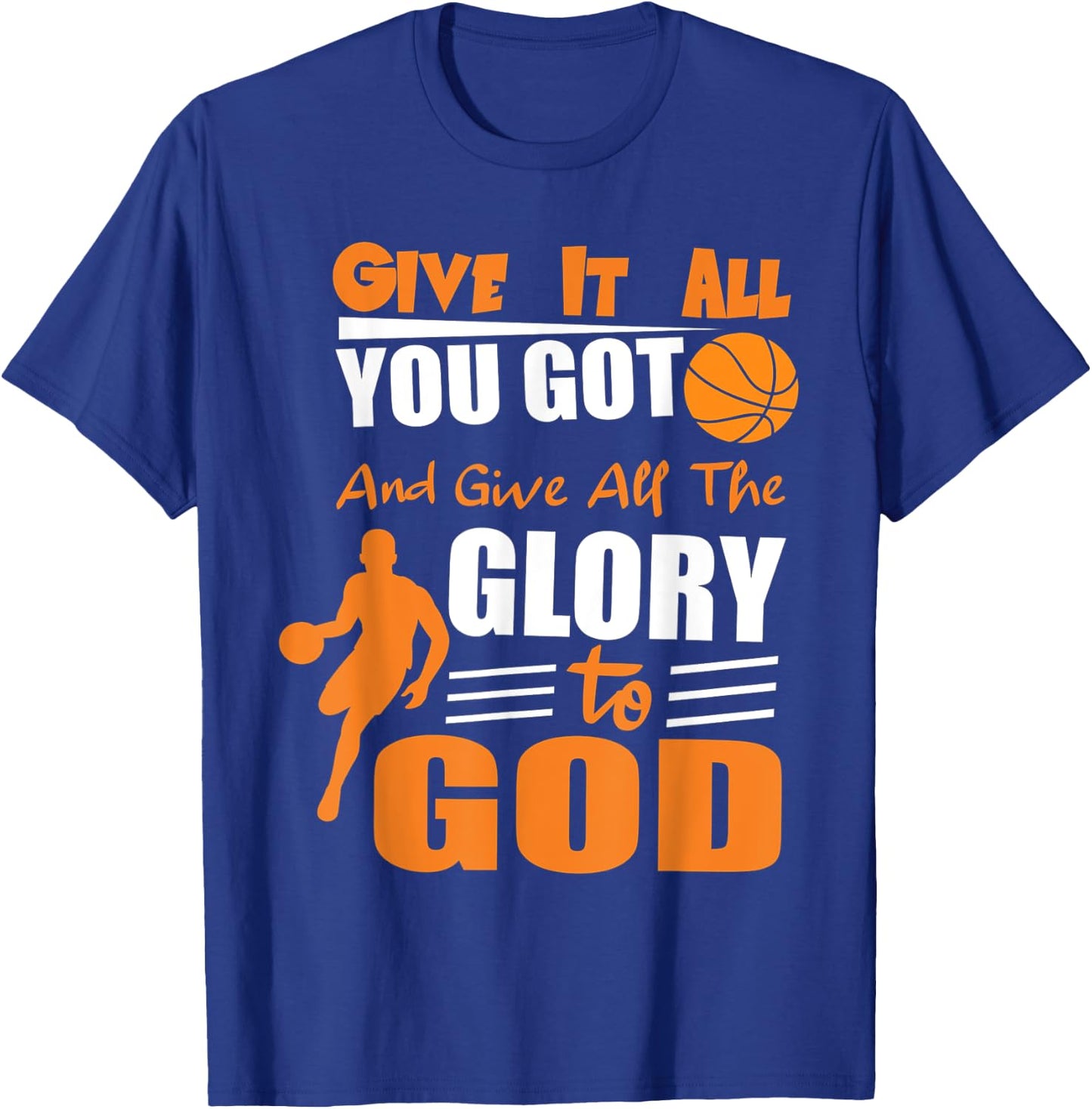 Give It All You Got and give all the glory to god T-Shirt - T-Shirt | Royal