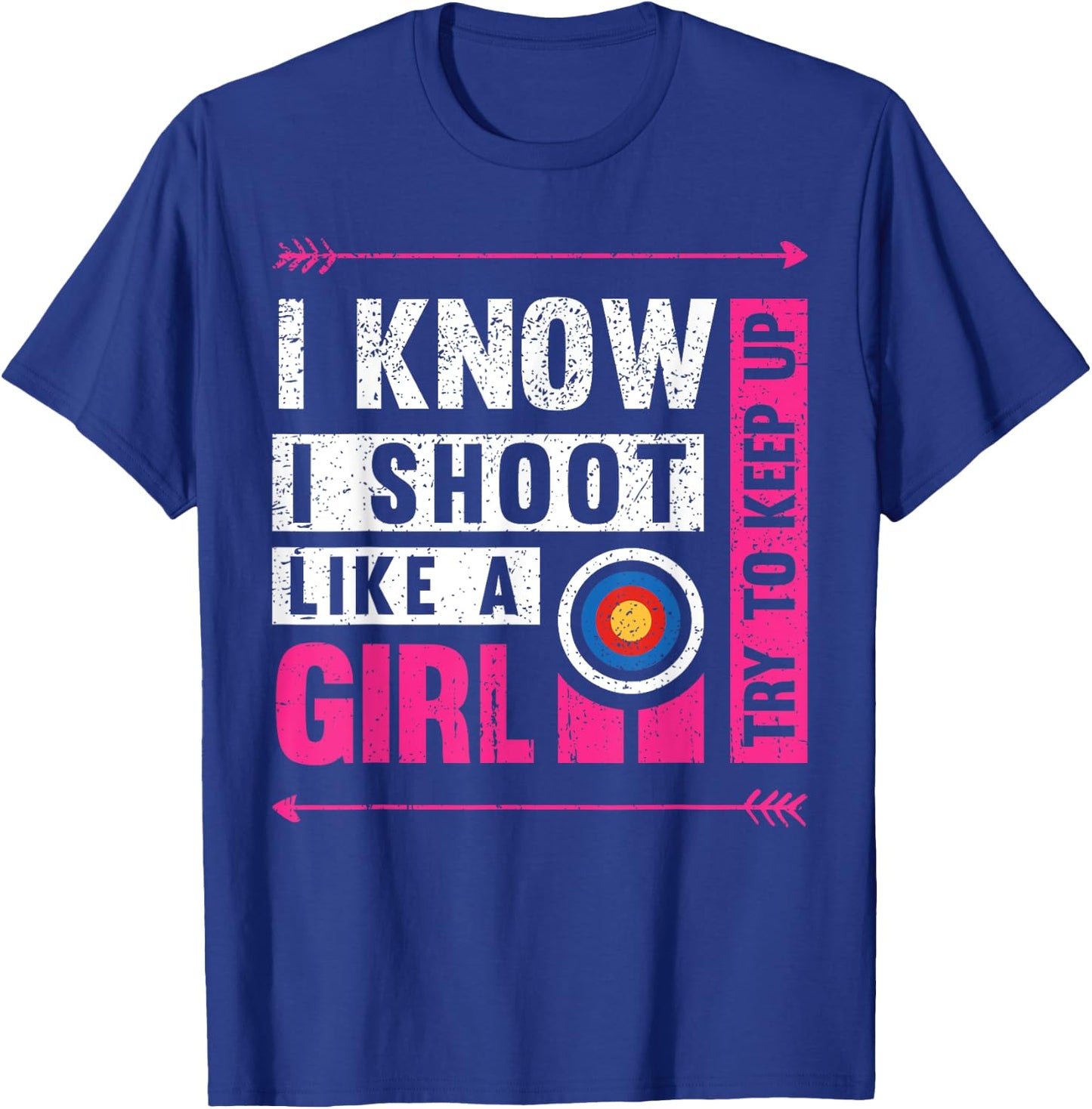 Archery I Shoot Like A Girl Try to Keep Up Archer Bow Hunter T-Shirt - T-Shirt | Royal