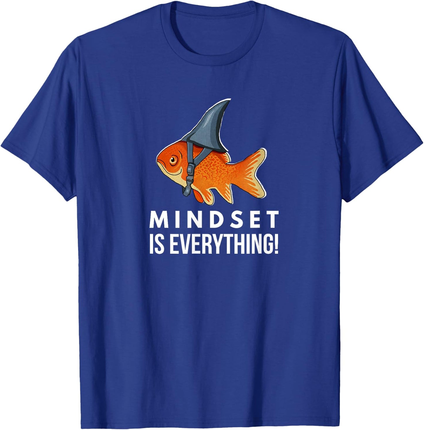 Mindset Motivational quote Cute Goldfish Shark Fish T-Shirt - T-Shirt | Royal