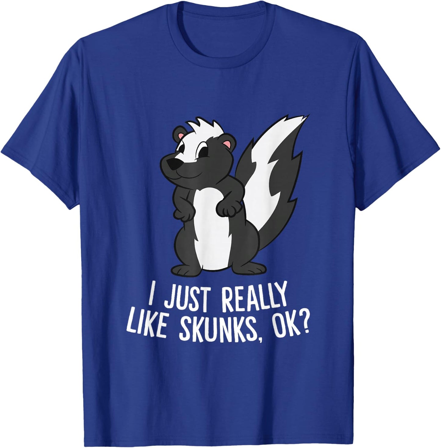 Funny Skunks I Just Really Like Skunks T-Shirt - T-Shirt | Royal