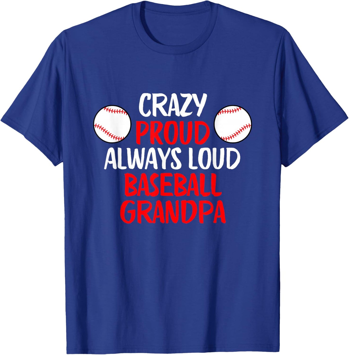 Crazy Proud Always Loud Baseball Grandpa Funny Baseball T-Shirt - T-Shirt | Royal