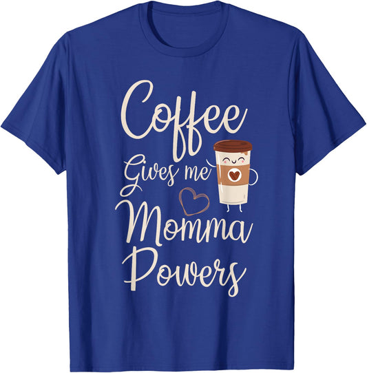 Coffee Gives Me Momma Powers Mother's Day Coffee Mom T-Shirt - T-Shirt | Royal