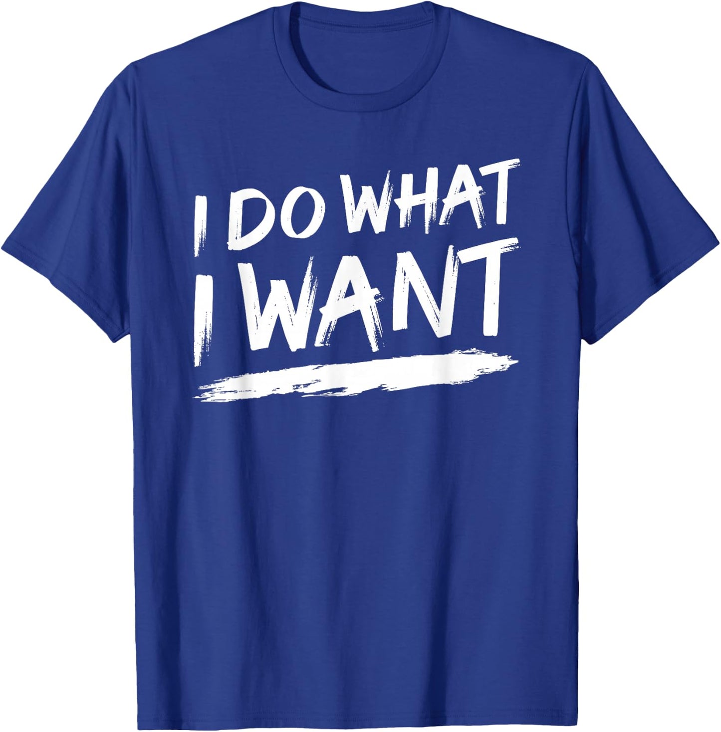 I Do What I Want T-Shirt - T-Shirt | Royal