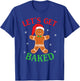 Let's Get Baked Gingerbread Christmas Cookie Baking Team T-Shirt - T-Shirt | Royal