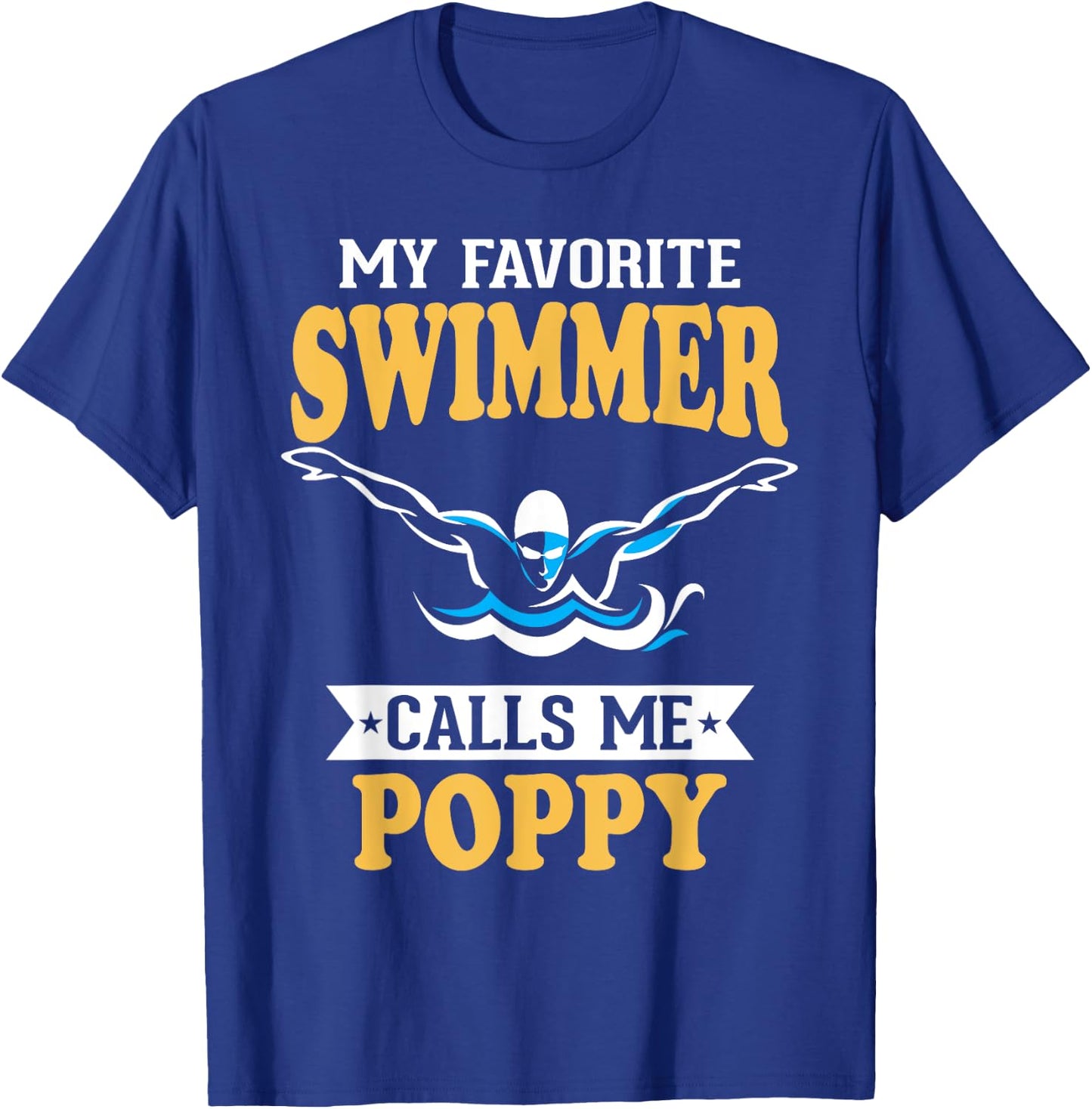 My Favorite Swimmer Calls Me Poppy T-Shirt - T-Shirt | Royal