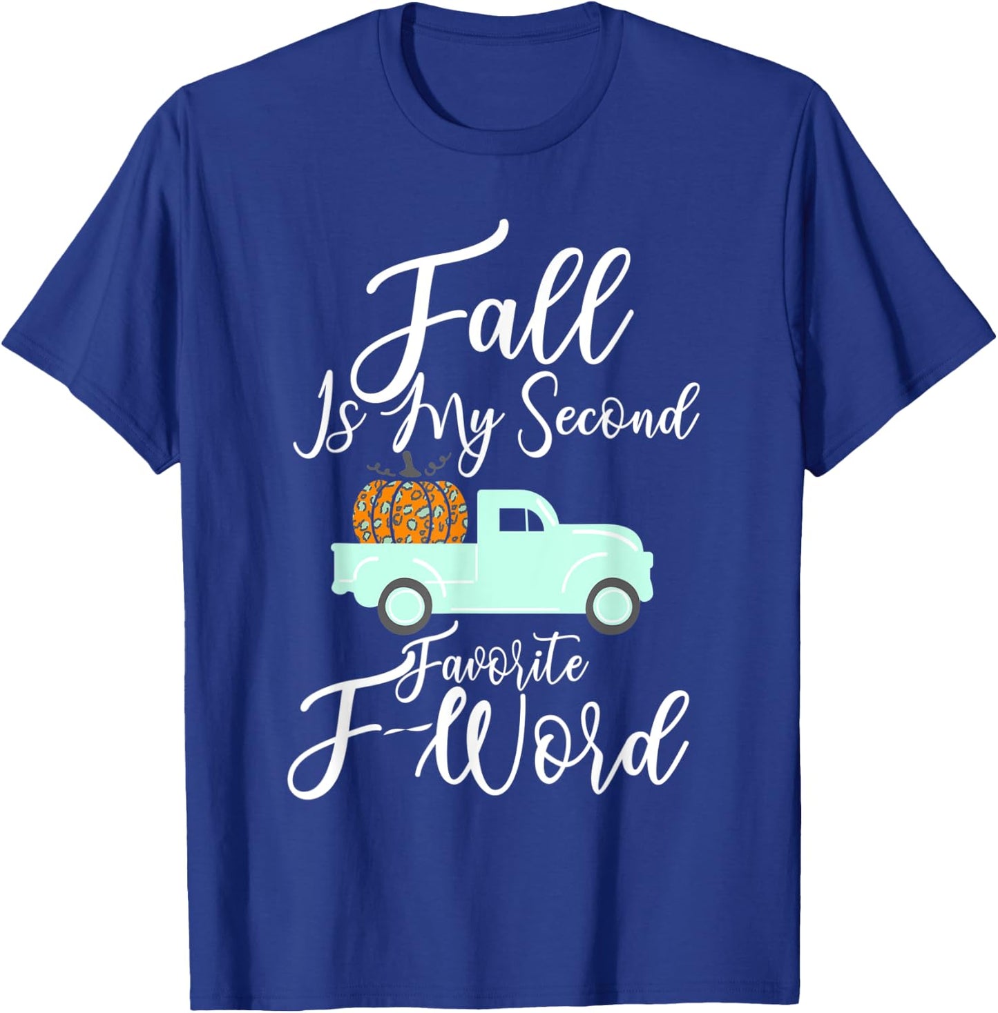 Fall Is My Second Favorite F Word Pumpkin Cheetah Truck Gift T-Shirt - T-Shirt | Royal
