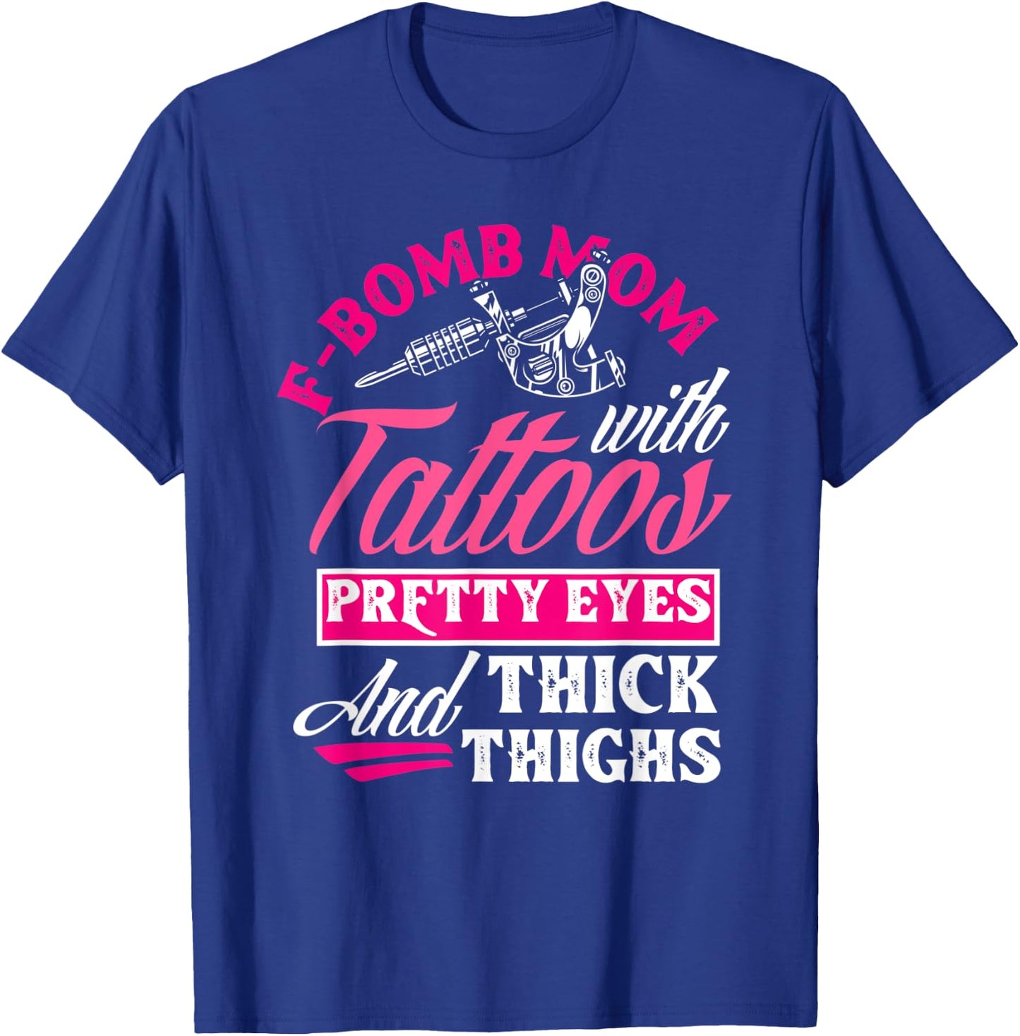 F-Bomb Mom With Tattoos Pretty Eyes And Thick Thighs Funny T-Shirt - T-Shirt | Royal