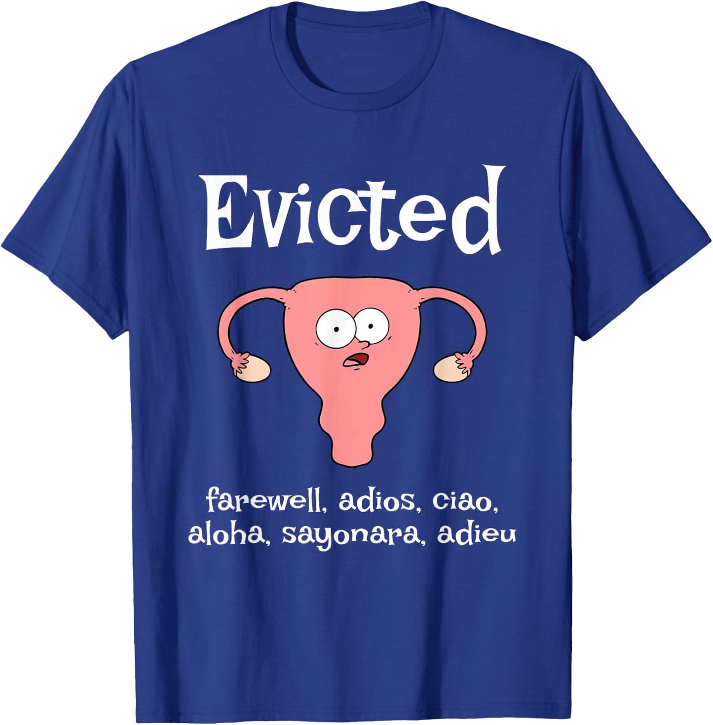 Funny Hysterectomy Uterus EVICTED. farewell, adios, ciao T-Shirt - T-Shirt | Royal