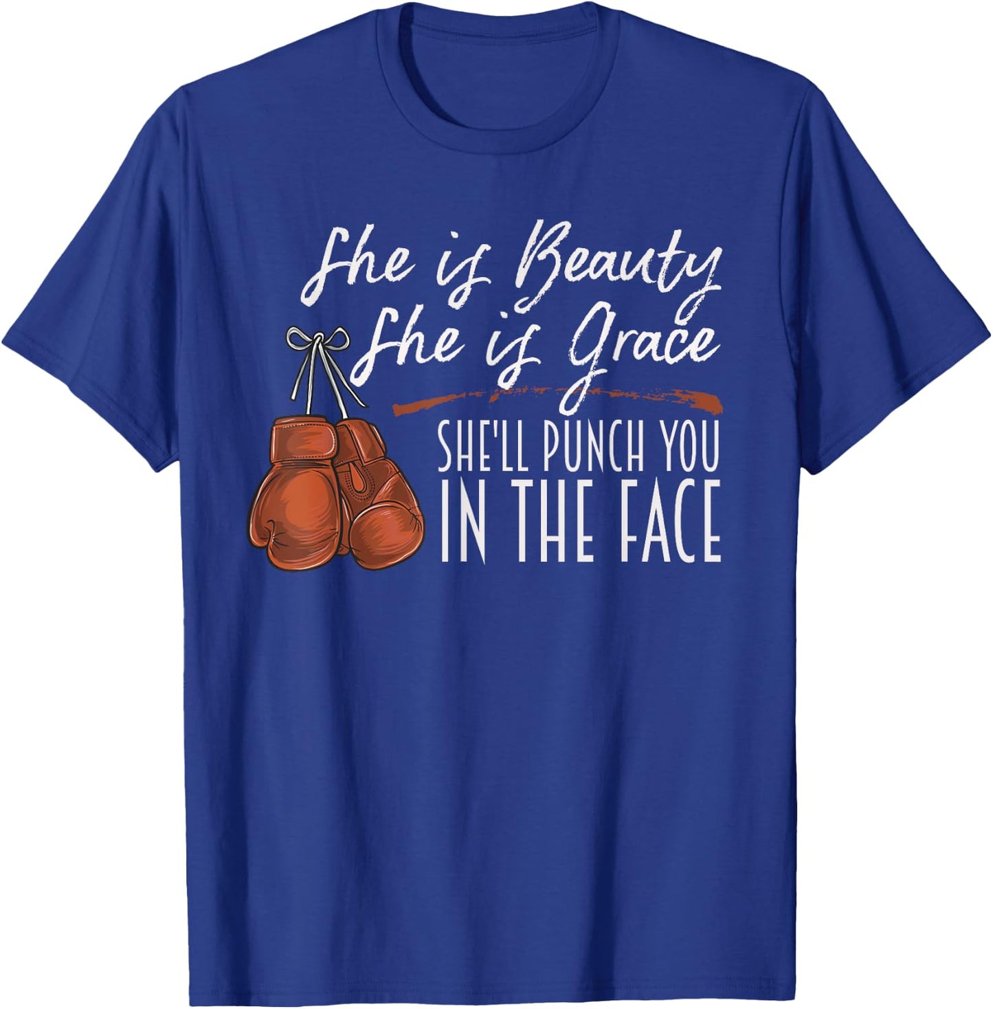 She is Beauty She is Grace She Will Punch You In the Face T-Shirt - T-Shirt | Royal