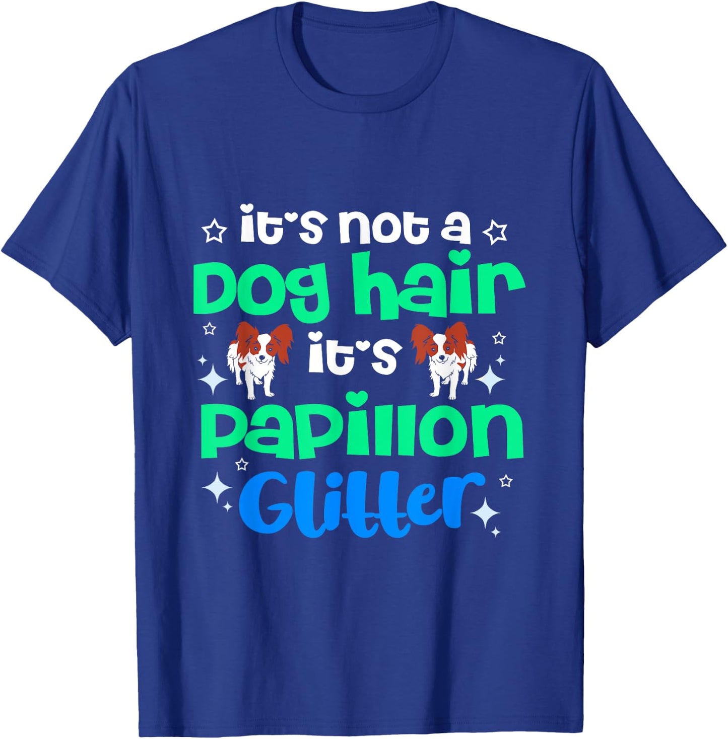 Its Not Dog Hair Its Papillon Glitter T-Shirt - T-Shirt | Royal
