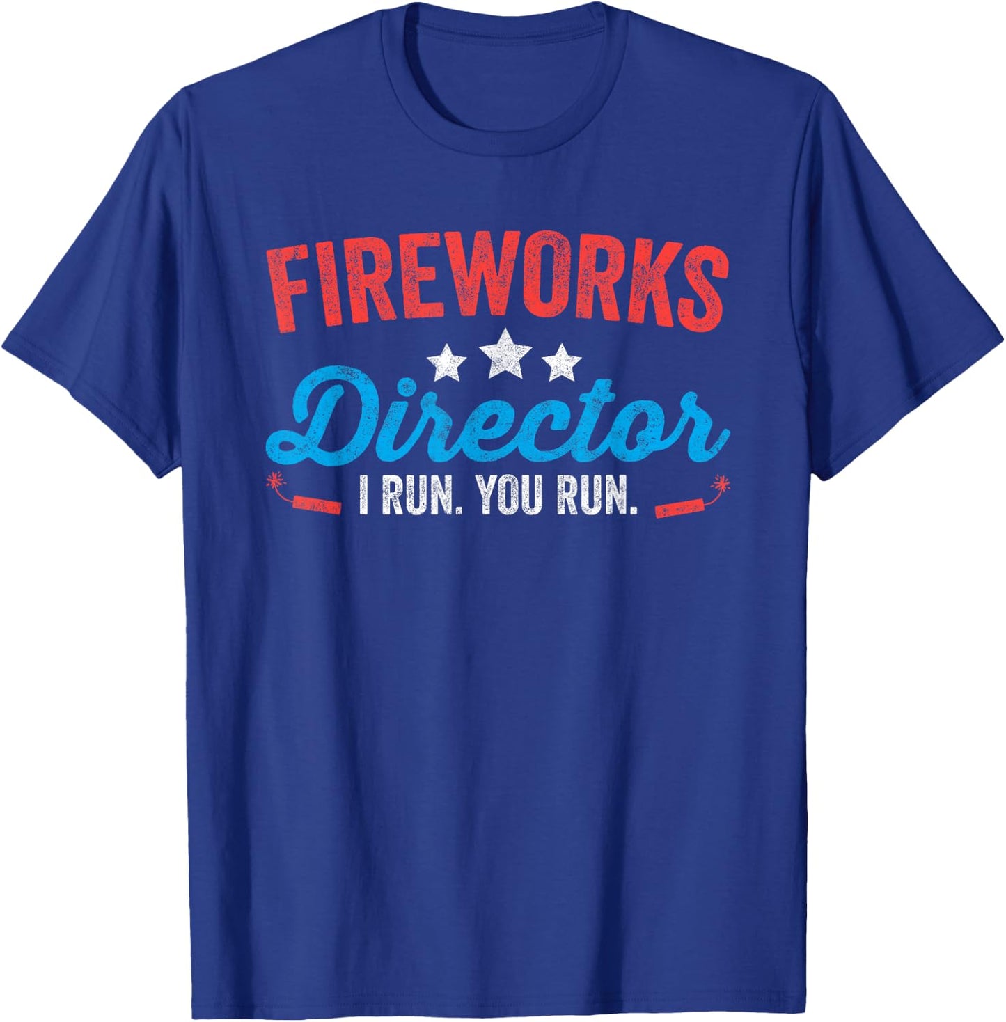 Fireworks Director I Run You Run Shirt Funny 4th Of July T-Shirt - T-Shirt | Royal