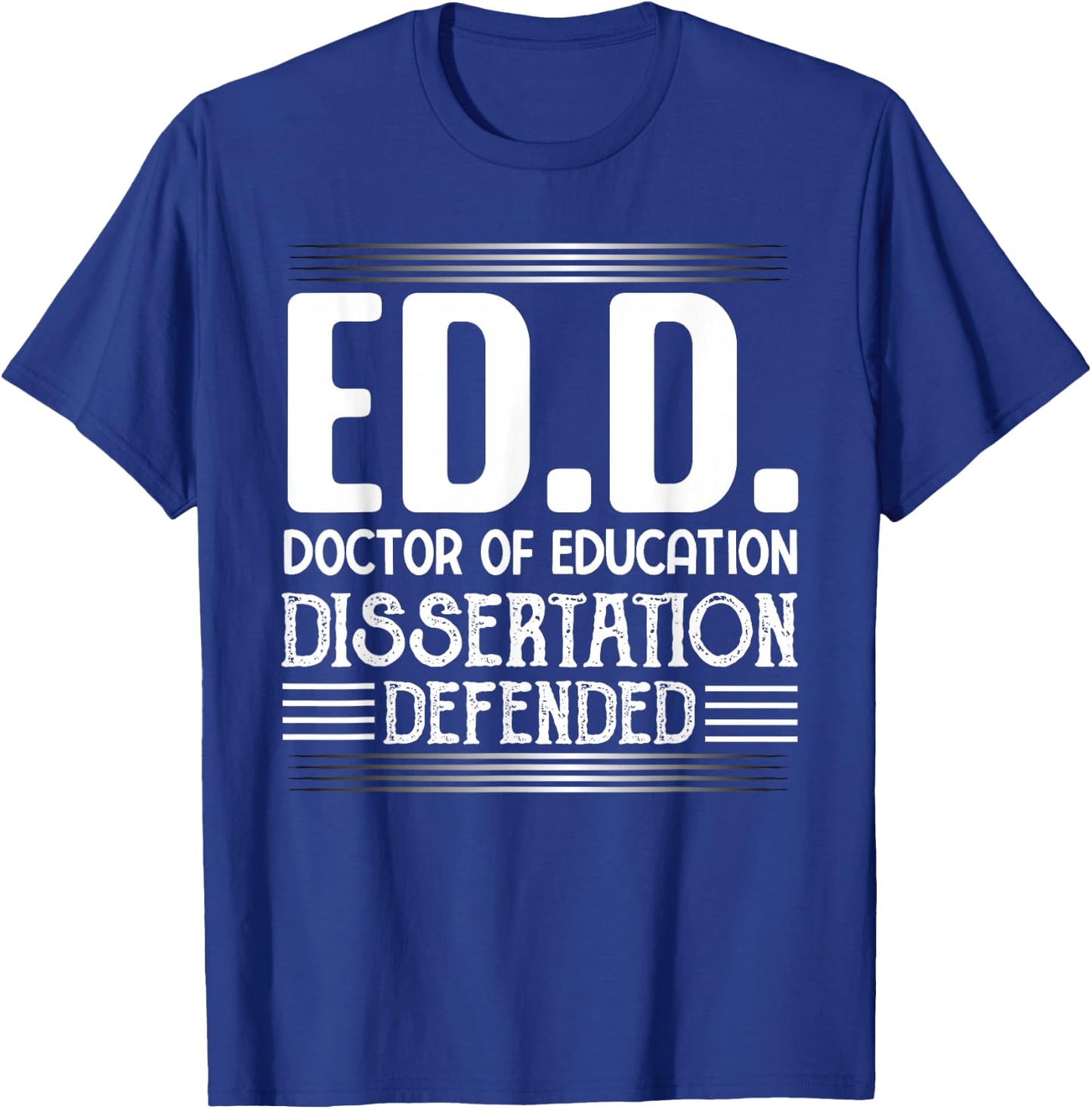 EdD-Doctor of Education Dissertation Defended-philosophy T-Shirt - T-Shirt | Royal