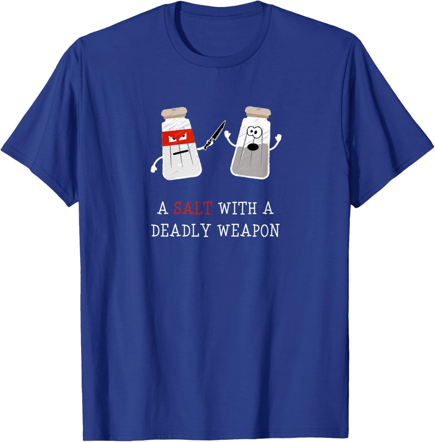 Sarcastic A Salt with a Deadly Weapon T-Shirt - T-Shirt | Royal