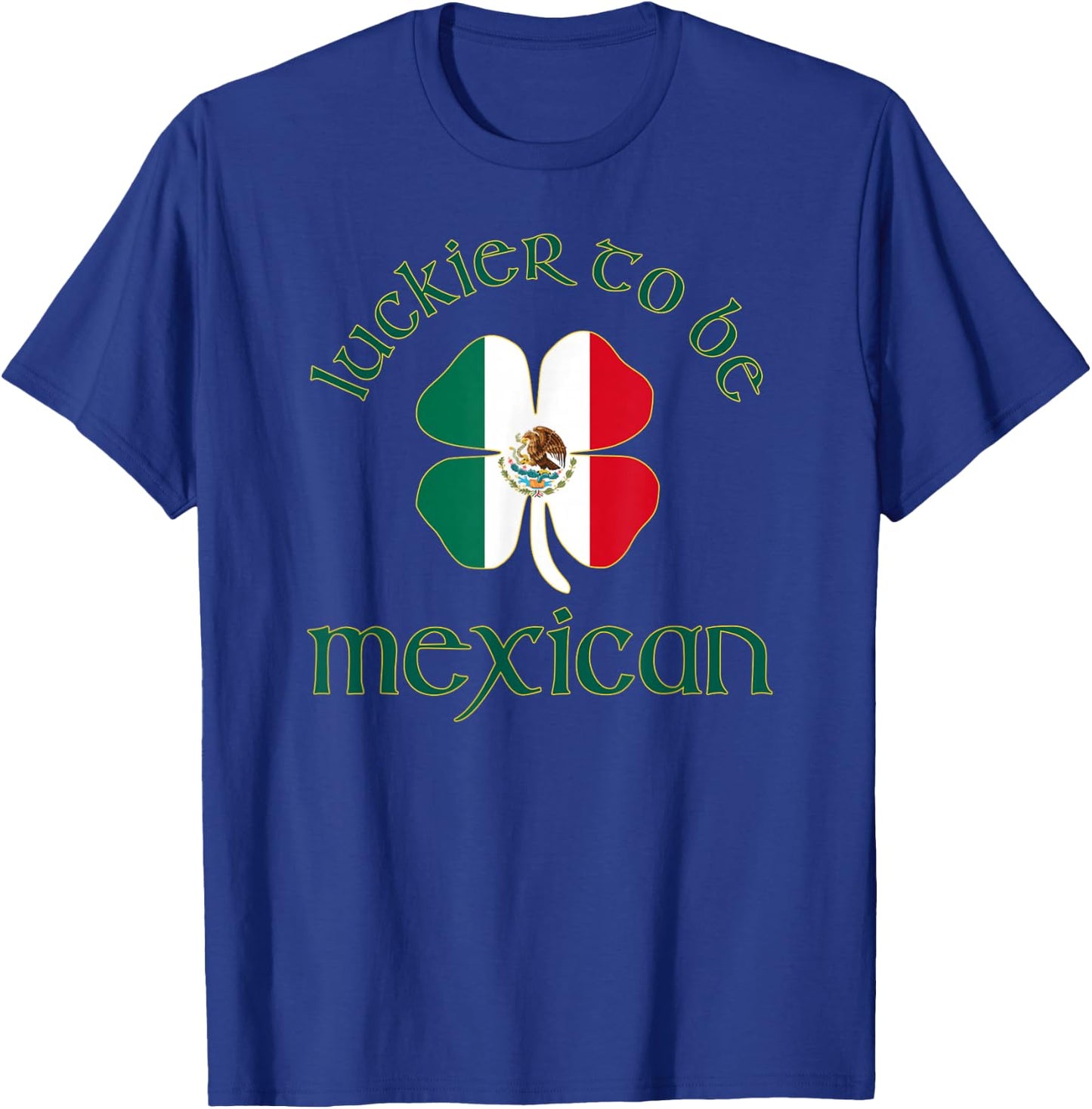 Luckier to Be Mexican St. Patrick's Day 4 Leaf Clover Flag T-Shirt - T-Shirt | Royal
