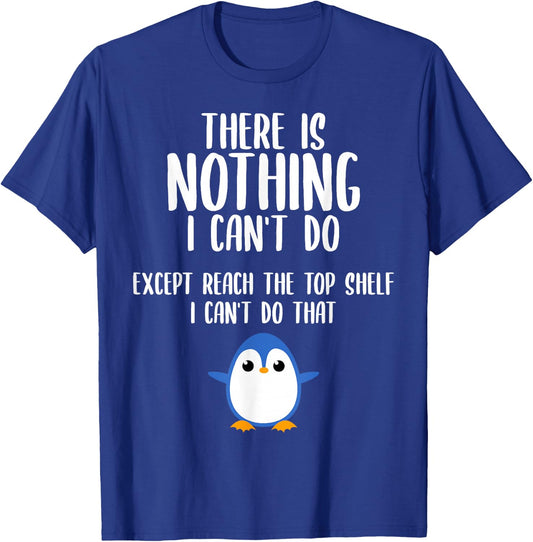 Funny There Is Nothing I Can't Do Except Reach The Top Shelf T-Shirt - T-Shirt | Royal