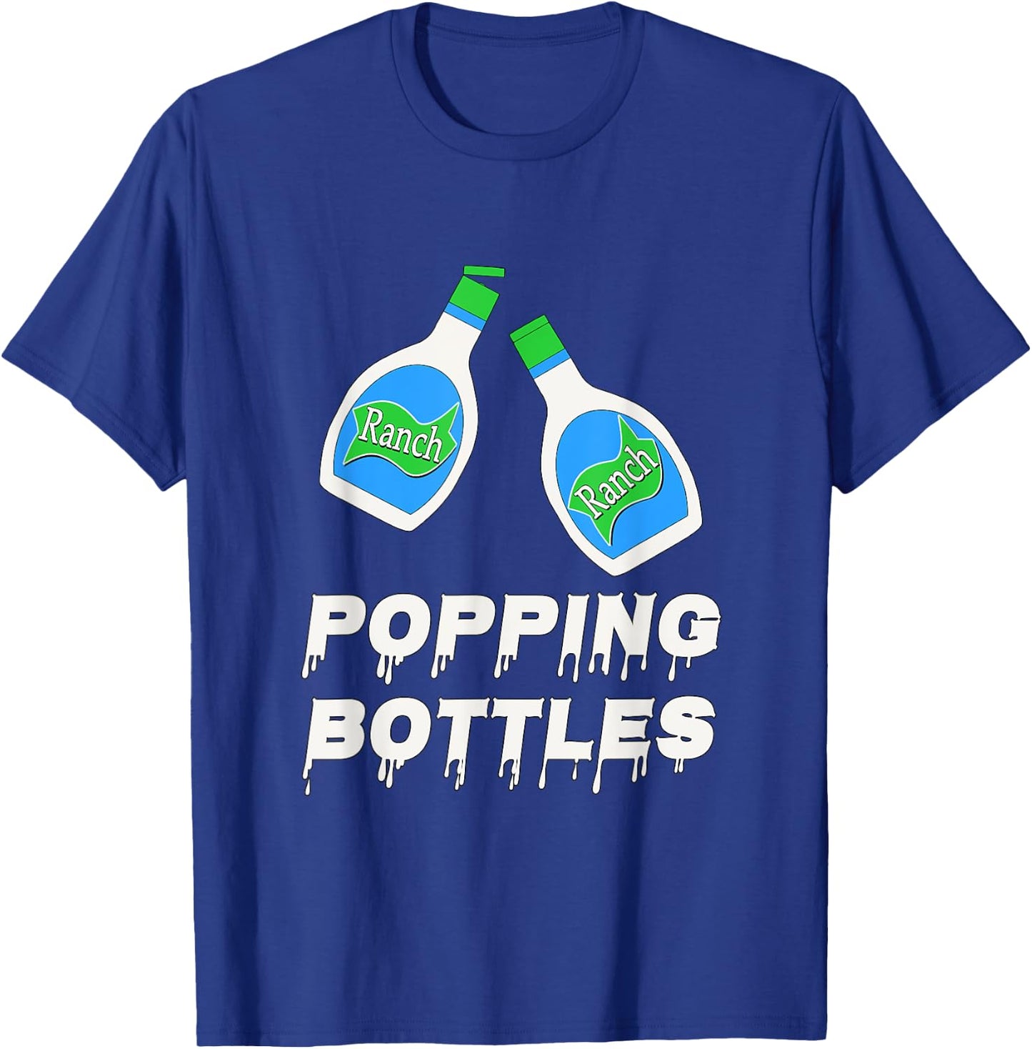 Popping Bottles - Ranch Dressing T-Shirt - T-Shirt | Royal