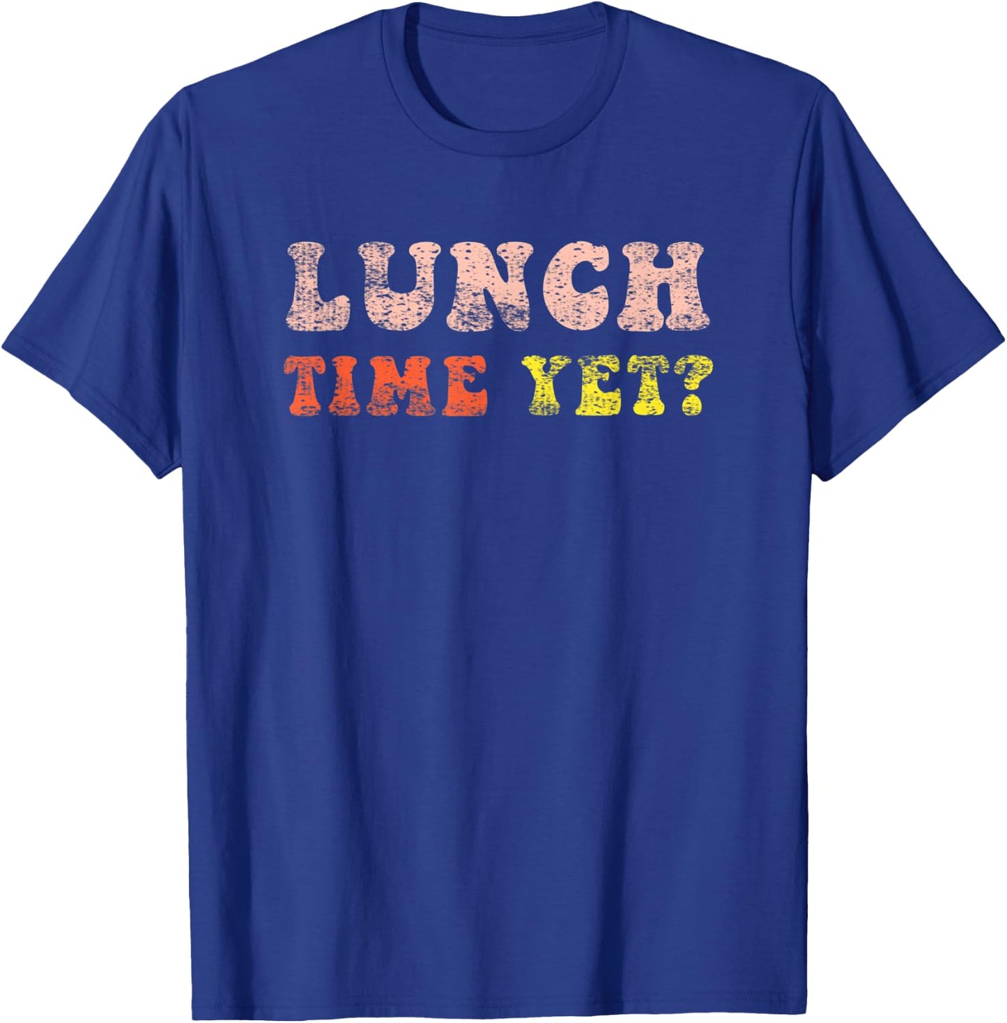 Lunch Time Yet Funny Saying Retro Vintage Distressed T-Shirt - T-Shirt | Royal