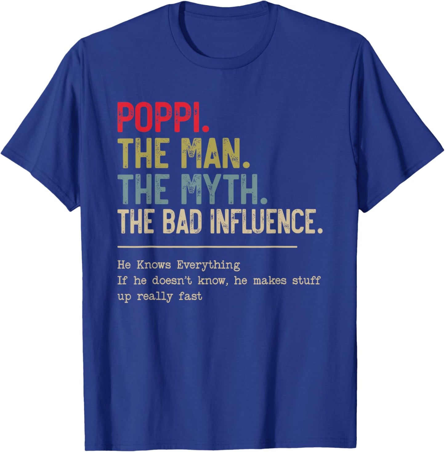 Poppi The Man The Myth The Bad Influence He Knows Everything T-Shirt - T-Shirt | Royal