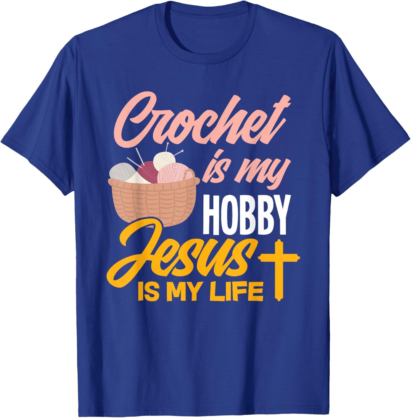 Crochet Is My Hobby Jesus Is My Life - Christian Crocheter T-Shirt - T-Shirt | Royal