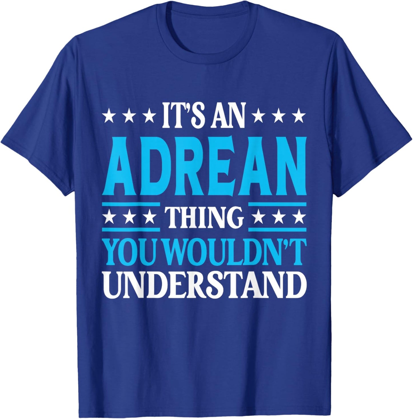 Adrean Thing Wouldn't Understand Personal Name Adrean T-Shirt - T-Shirt | Royal