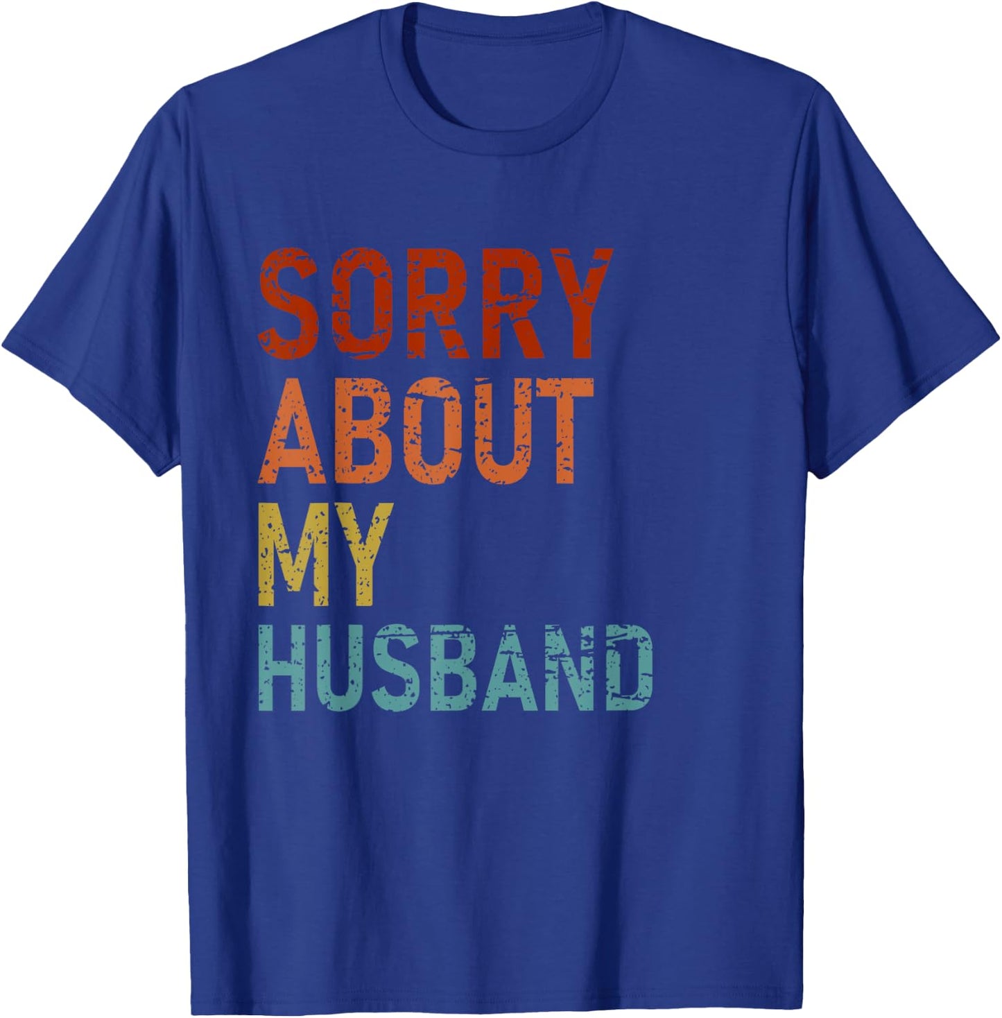Sorry About My Husband Family Humor Funny Quote Vintage T-Shirt - T-Shirt | Royal