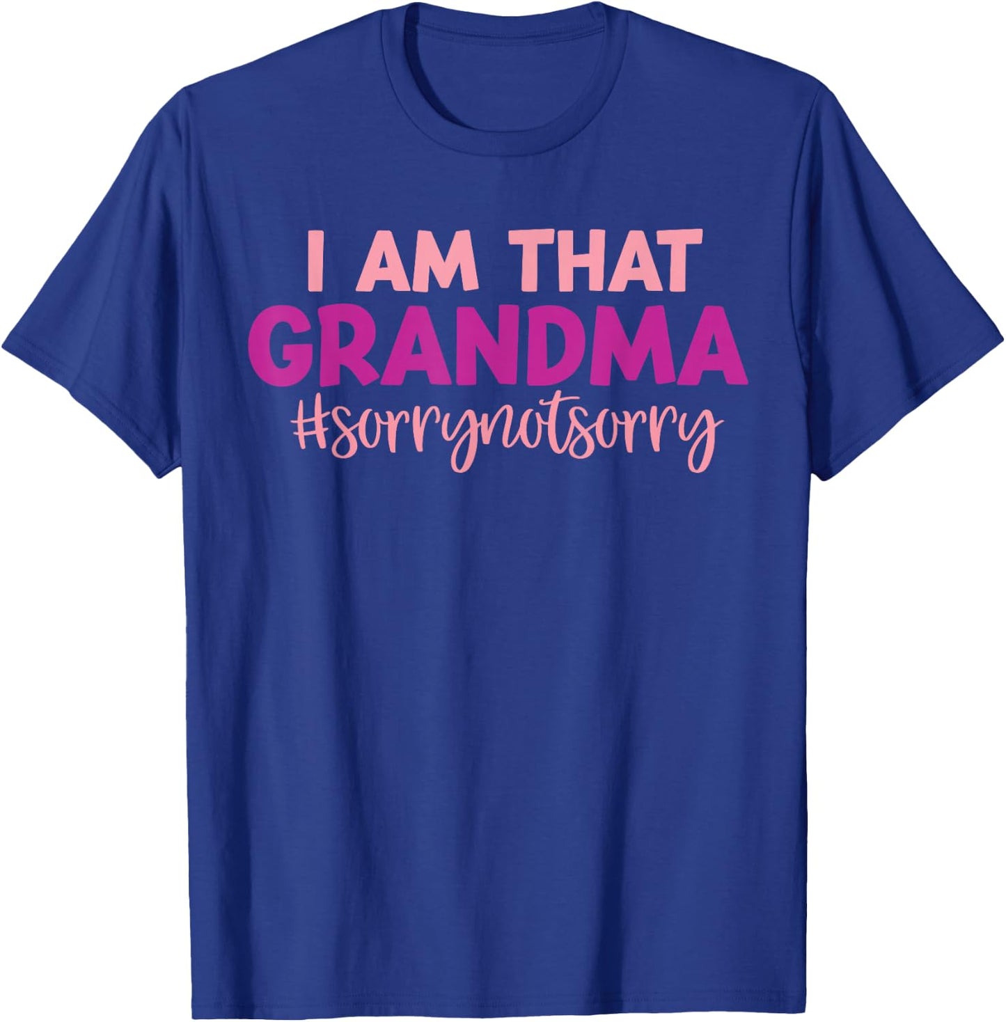 I’m that Grandma Sorry Not Sorry funny mother's day saying T-Shirt - T-Shirt | Royal