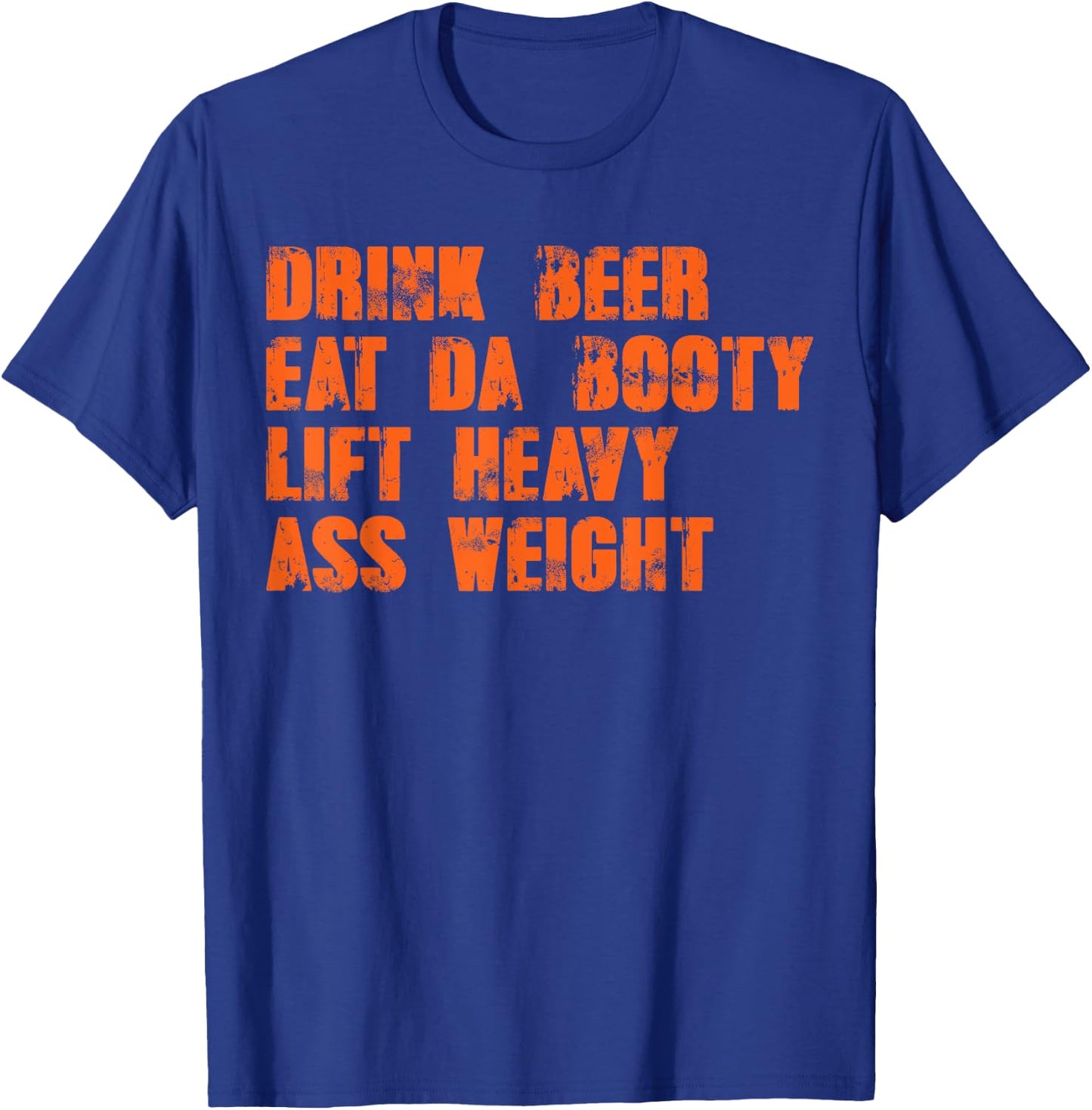 Drink beer eat da booty lift heavy ass weight T-Shirt - T-Shirt | Royal
